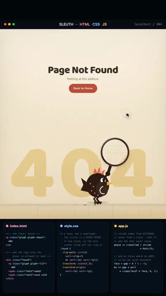 Move your cursor. He follows. 🔍 The magnifying glass hangs off your pointer, and the floor only gives up its notes under the glass — swept, checked twice, nobody home. All code, no GIF. The bird is inline SVG and his walk is a real two-bone rig: stride driven by distance…
